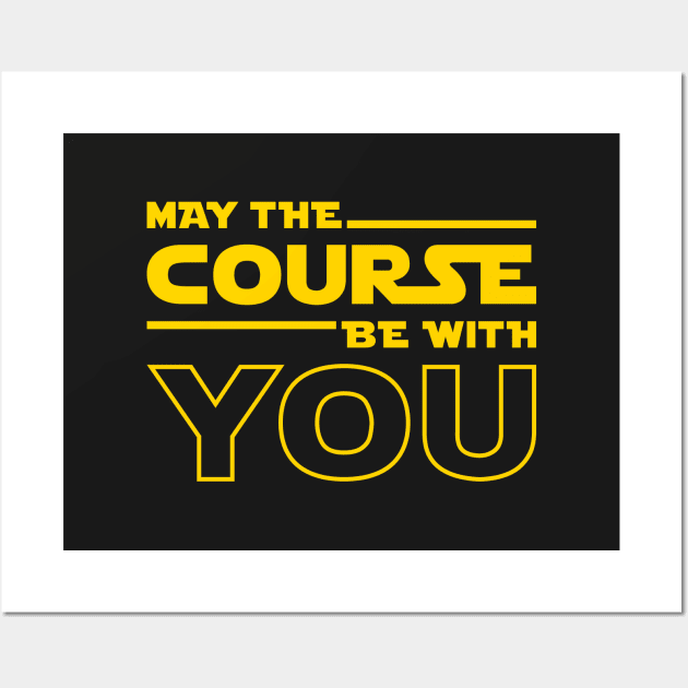 May The Course Be With You Wall Art by brogressproject